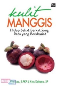 Image of Kulit Manggis : Hidup Sehat Berkat Sang Ratu yang Berkhasiat