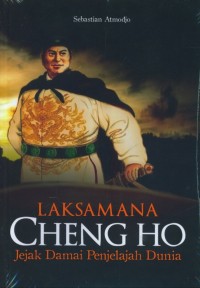 Image of Laksamana cheng Ho : Jejak damai penjelajah dunia