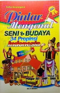 Image of Pintar Mengenal Seni dan Budaya 34 Provinsi Indonesia