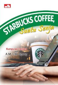 Image of Starbucks coffee, suatu senja : kumpulan cerpen